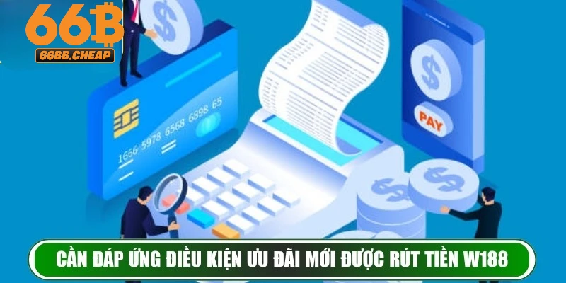 Điều kiện rút tiền W188 an toàn cần biết