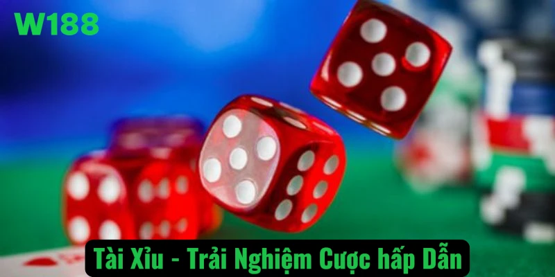 Tài xỉu – Trải nghiệm cược hấp dẫn tại W188.